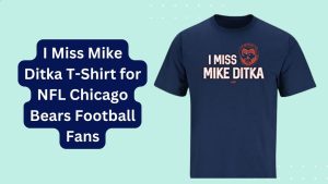 I Miss Mike Ditka T-Shirt for NFL Chicago Bears Football Fans